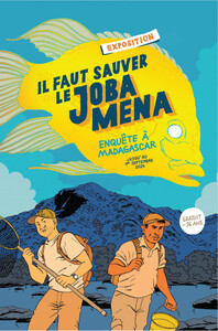Exposition Il faut sauver le Joba Mena : enquête à Madagascar